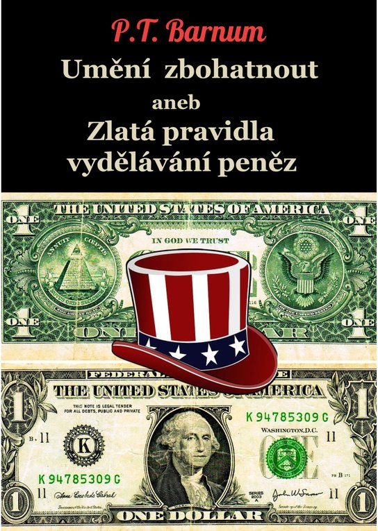 Umění zbohatnout aneb Zlatá pravidla vydělávání peněz -  Phineas Taylor Barnum