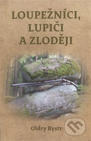 Loupežníci, lupiči a zloději - Oldry Bystr
