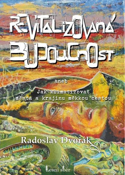 Revitalizovaná budoucnost (Jak klimatizovat města a krajinu měkkou cestou) - kniha z kategorie Stavebnictví