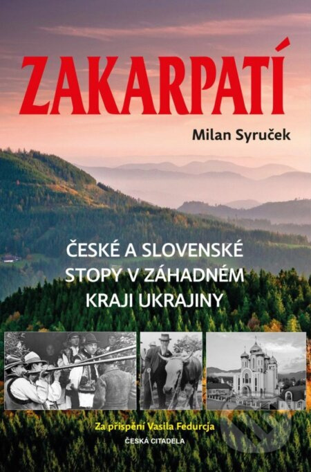 Zakarpatí - České a slovenské stopy v záhadném kraji Ukrajiny - Milan Syruček