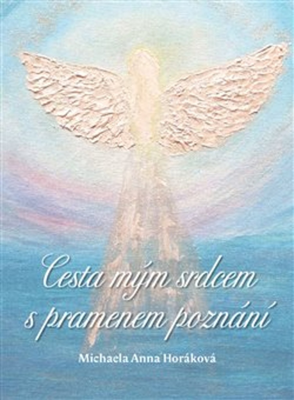 Cesta mým srdcem s pramenem poznání - Michaela Anna Horáková