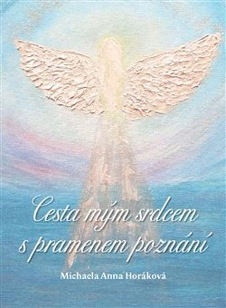 Cesta mým srdcem s pramenem poznání - Michaela Anna Horáková