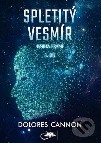 Spletitý vesmír – Kniha první (1. díl) - Dolores Cannon - kniha z kategorie Ezoterika