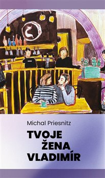 Tvoje žena Vladimír - Michal Priesnitz