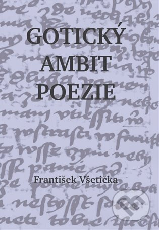Gotický ambit poezie - František Všetička