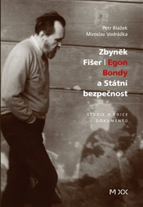 Zbyněk Fišer: Egon Bondy a Státní bezpečnost - Petr Blažek, Miroslav Vodrážka - kniha z kategorie 20. století