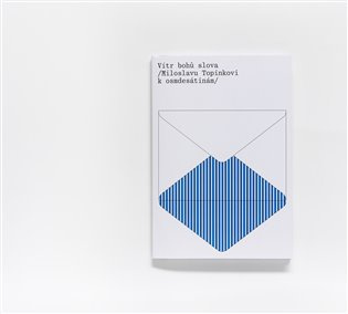 Vítr bohů slova / Miloslavu Topinkovi k osmdesátinám /