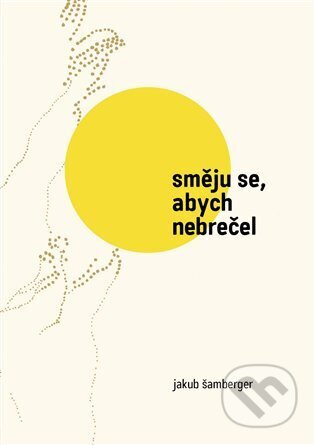 Směju se, abych nebrečel - Jakub Šamberger