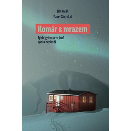 Komár s mrazem - Tyhle grónské trýzně spolu nechodí - Pavel Stejskal, Jiří Kalát
