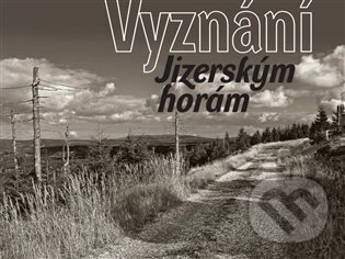 Vyznání Jizerským horám - Petra Laurin, Jan Šebelka, kol.