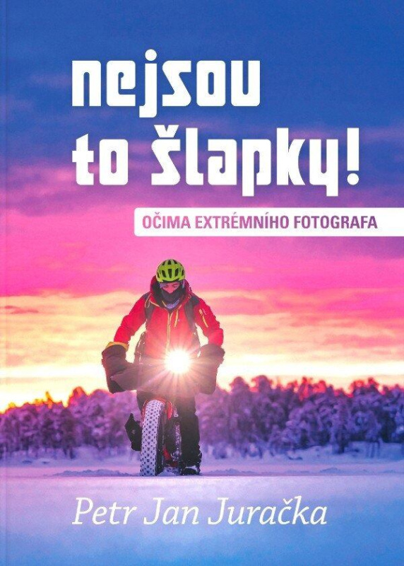 Nejsou to šlapky! - Očima extrémního fotografa - Jan Petr Juračka