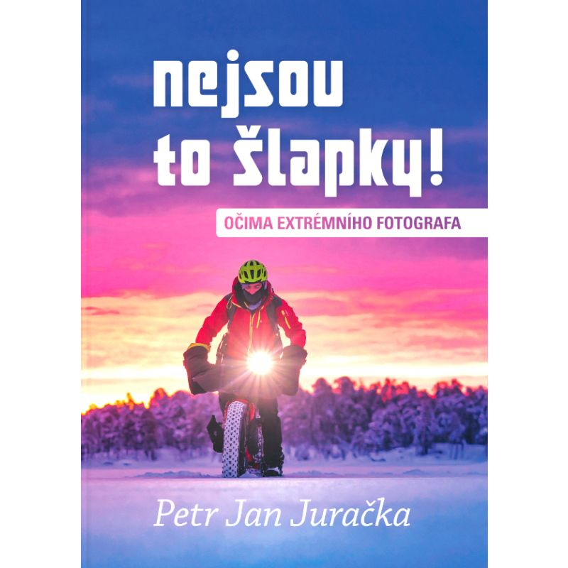 Nejsou to šlapky! - Očima extrémního fotografa - Jan Petr Juračka