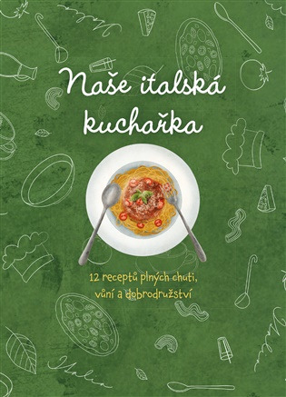 Naše italská kuchařka, 12 receptů plných chutí, vůní a dobrodružství - David Fejfar