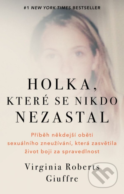 Holka, které se nikdo nezastal (Příběh někdejší oběti sexuálního zneužívání, která zasvětila život boji za spravedlnost) - kniha z kategorie…