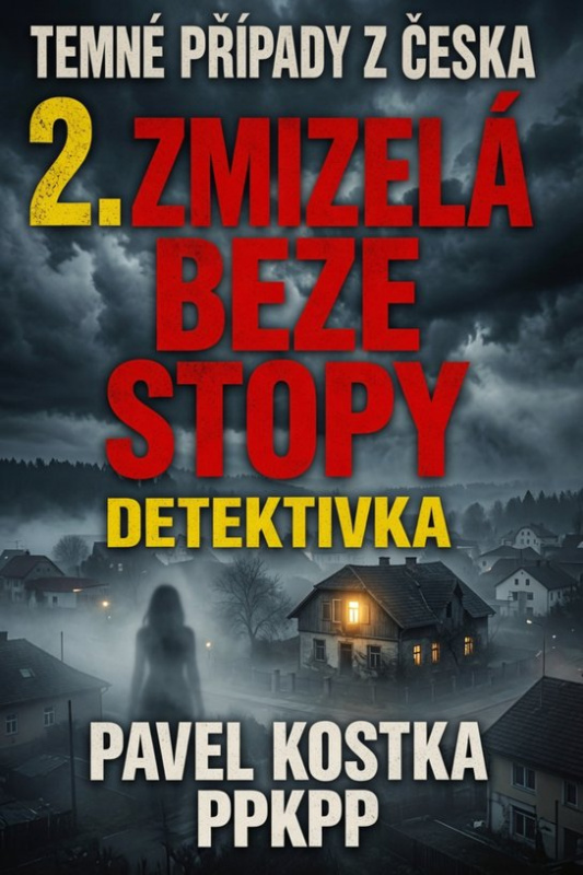 Temné případy z Česka 2. Zmizelá beze stopy -  Pavel Kostka