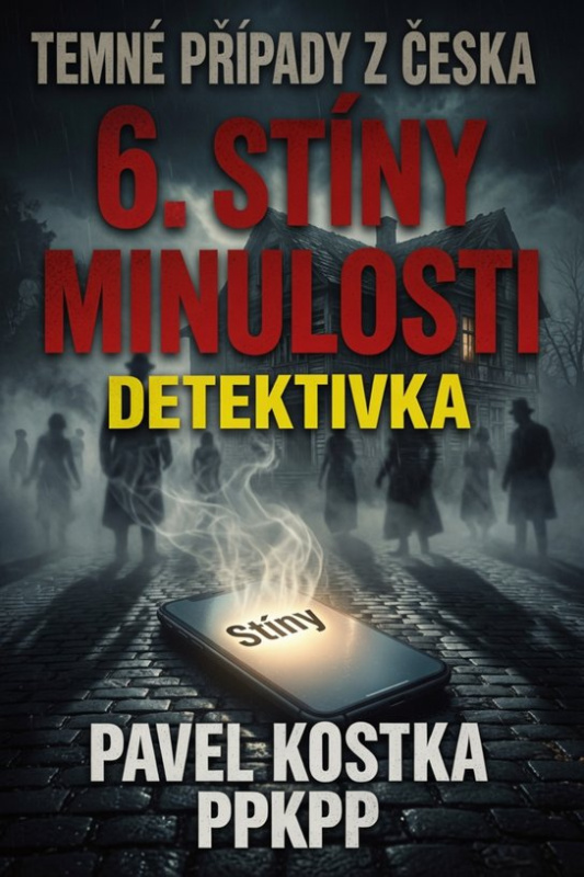 Temné případy z Česka 6. Stíny minulosti -  Pavel Kostka
