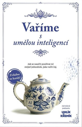 Vaříme s umělou inteligencí - Jak se naučit používat AI stejně jednoduše, jako vařit čaj