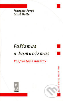 Fašizmus a komunizmus (Konfrontácia názorov) - Francois Furet, Ernst Nolte - kniha z kategorie Beletrie