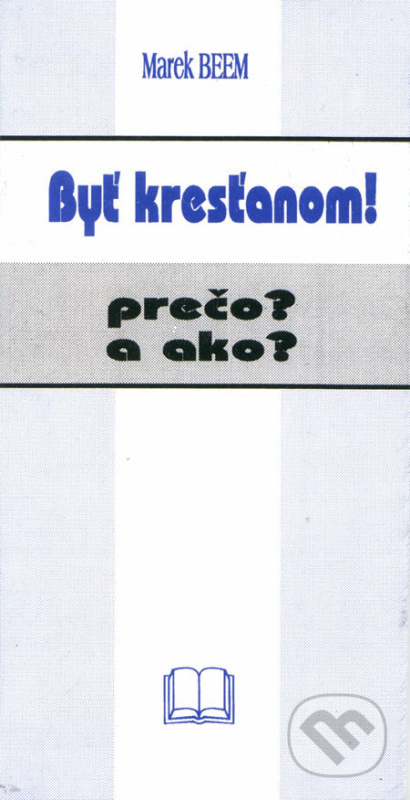 Byť kresťanom! (Prečo a ako?) - Marek Beem - kniha z kategorie Křesťanství