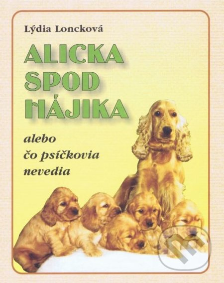 Alicka spod Hájika (alebo čo psíčkovia nevedia) - Lýdia Loncková - kniha z kategorie Pohádky