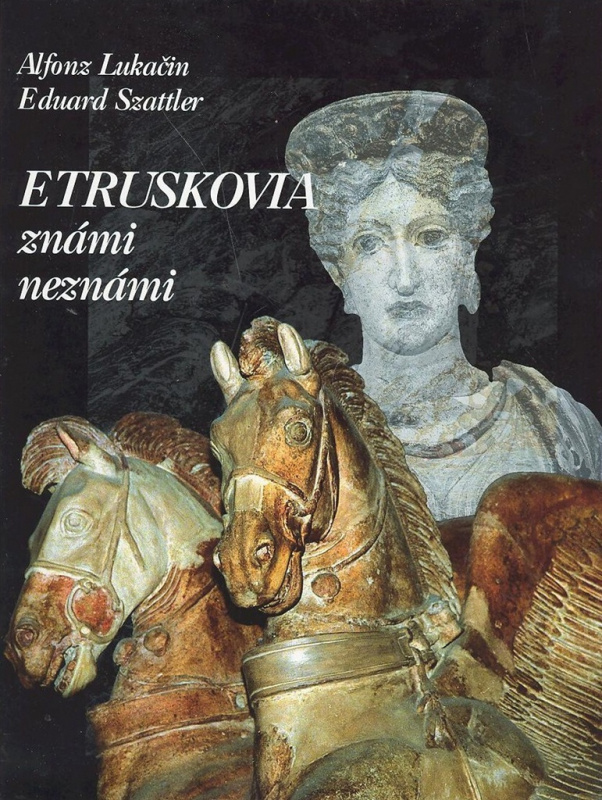 Etruskovia známi neznámi - Alfonz Lukačin, Eduard Szattler - kniha z kategorie Historie