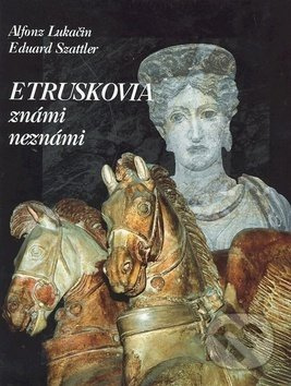 Etruskovia známi neznámi - Alfonz Lukačin, Eduard Szattler - kniha z kategorie Historie