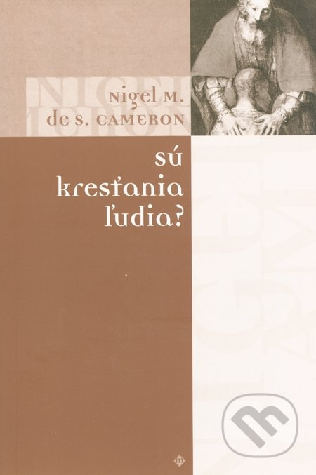 Sú kresťania ľudia? - Nigel S. Cameron - kniha z kategorie Křesťanství