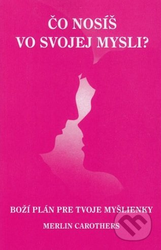 Čo nosíš vo svojej mysli? (Boží plán pre Tvoje myšlienky) - kniha z kategorie Křesťanství
