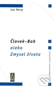 Človek-Boh alebo Zmysel života - Luc Ferry - kniha z kategorie Odborné a naučné