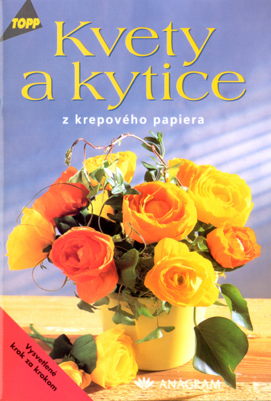 Kvety a kytice z krepového papiera (Pre všetky vekové kategórie) - kniha z kategorie Výroba z papíru