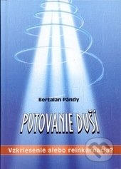 Putovanie duší (Vzkriesenie alebo Reinkarnácia?) - Bertalan Pándy - kniha z kategorie Záhady a paranormální jevy