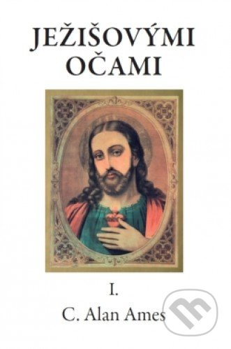 Ježišovými očami I. - C. Alan Ames - kniha z kategorie Křesťanství