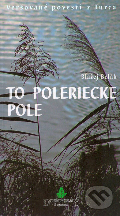 To Poleriecke pole (Veršované povesti z Turca) - Blažej Belák - kniha z kategorie Mýty, pověsti a legendy