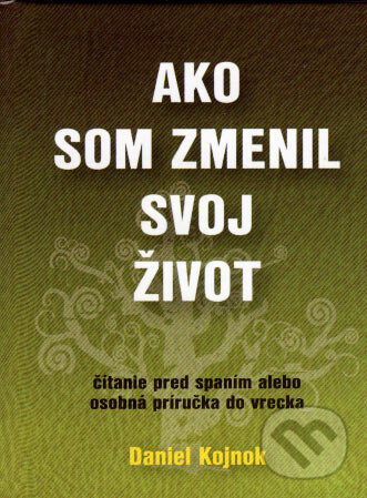 Ako som zmenil svoj život (Čítanie pred spaním alebo osobná príručka do vrecka) - kniha z kategorie Sebarozvoj