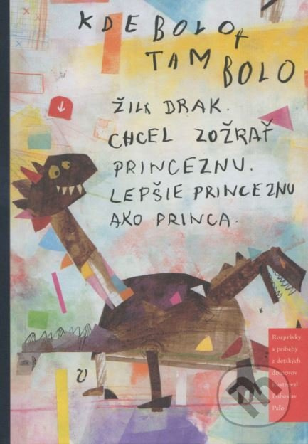 Kde bolo, tam bolo (Žil drak. Chcel zožrať princeznú. Lepšie princeznú ako princa.) - kniha z kategorie Pro děti