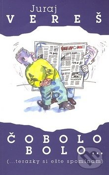 Čo bolo bolo (... terazky si ešte spomínam) - Juraj Vereš - kniha z kategorie Společenská beletrie