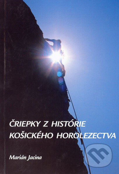 Čriepky z histórie košického horolezectva - Marián Jacina - kniha z kategorie Beletrie