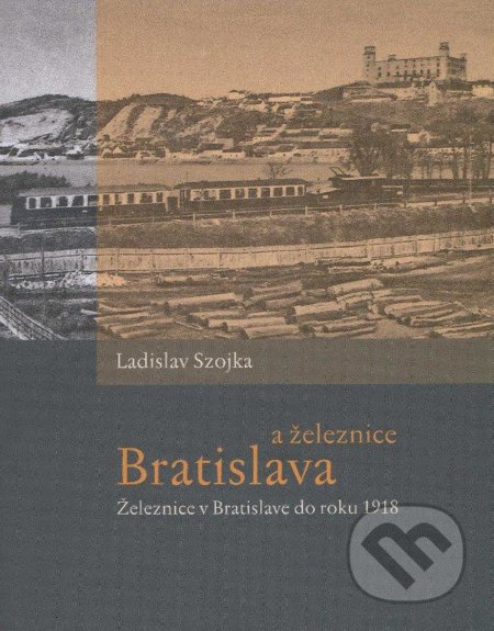 Bratislava a železnice (Železnice v Bratislave do roku 1918) - kniha z kategorie Atlasy