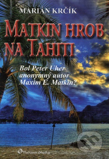 Matkin hrob na Tahiti (Bol Peter Uher anonymný autor Maxim E. Matkin?) - kniha z kategorie Beletrie