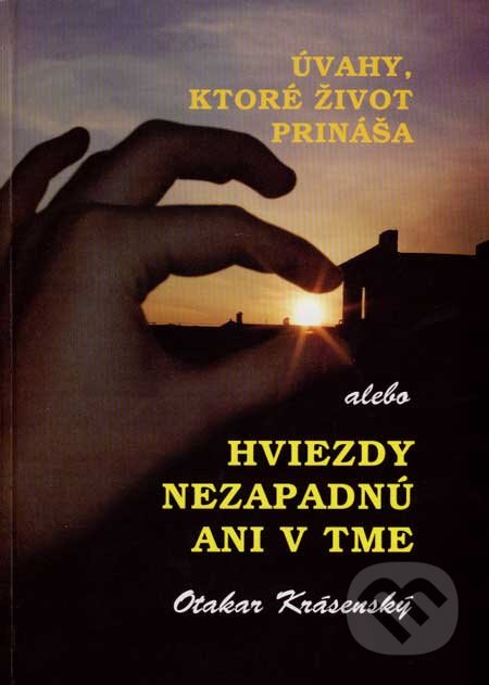 Úvahy, ktoré život prináša (alebo Hviezdy nezapadnú ani v tme) - kniha z kategorie Eseje, úvahy a glosy