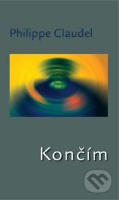 Končím - Philippe Claudel - kniha z kategorie Společenská beletrie