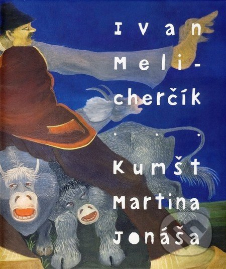 Kumšt Martina Jonáša - Ivan Melicherčík - kniha z kategorie Malířství a sochařství