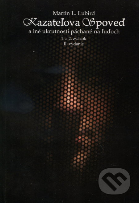 Kazateľova spoveď a iné ukrutnosti páchané na ľuďoch (1. a 2. zväzok) - kniha z kategorie Poezie
