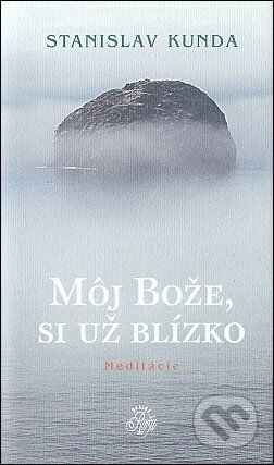 Môj Bože, si už blízko - meditácie - Stanislav Kunda - kniha z kategorie Křesťanství