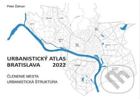 Urbanistický Atlas Bratislava 2022 (Členenie mesta a Urbanistická štruktúra) - kniha z kategorie Historie