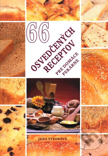 66 osvedčených receptov pre domáce pekárne - Jana Sýkorová - kniha z kategorie Podle úpravy