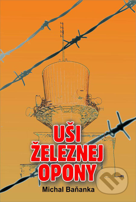 Uši železnej opony (Román o službe socialistickej vlasti) - kniha z kategorie Beletrie