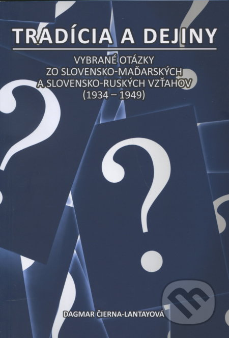 Tradícia a dejiny (Vybrané otázky zo slovensko-maďarských a slovensko-ruských vzťahov (1934-1949)) - kniha z kategorie Historie