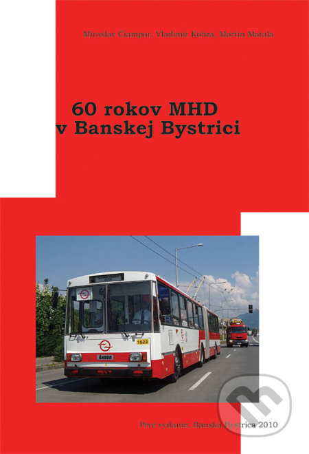 60 rokov MHD v Banskej Bystrici - Miroslav Čiampor, Vladimír Kobza, Martin Matala - kniha z kategorie Historie