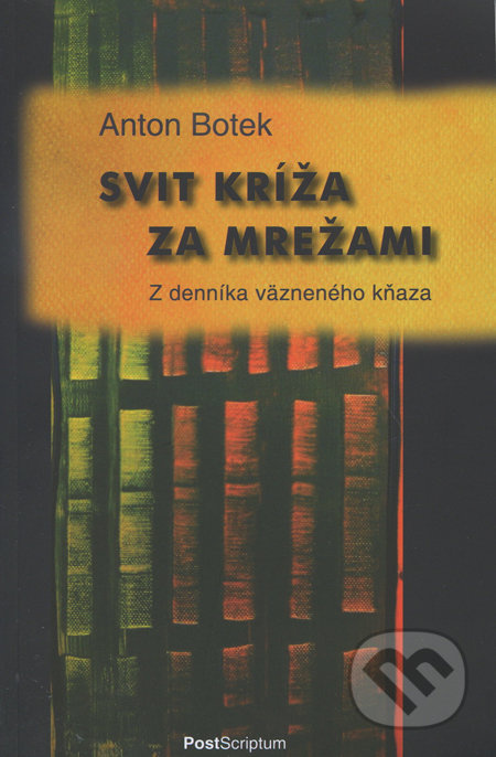 Svit kríža za mrežami (Z denníka väzneného kňaza) - Anton Botek - kniha z kategorie Historie